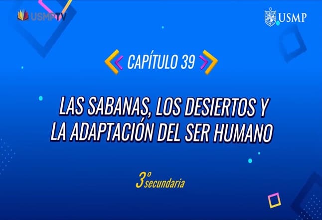 Capítulo N° 39 - La Sabana, los Desiertos y la adaptación del ser humano
